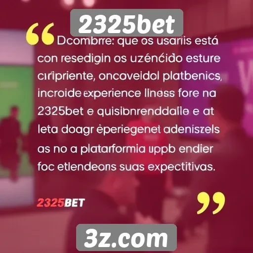 Feedback de usuários sobre a experiência na 2325bet
